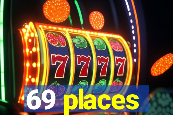 69 places